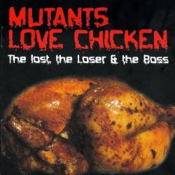 Mutants Love Chicken : The Lost, The Loser and the Boss